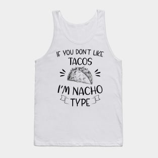 If You Don't Like Tacos I'm Nacho Type,Funny Nacho Gift Tank Top